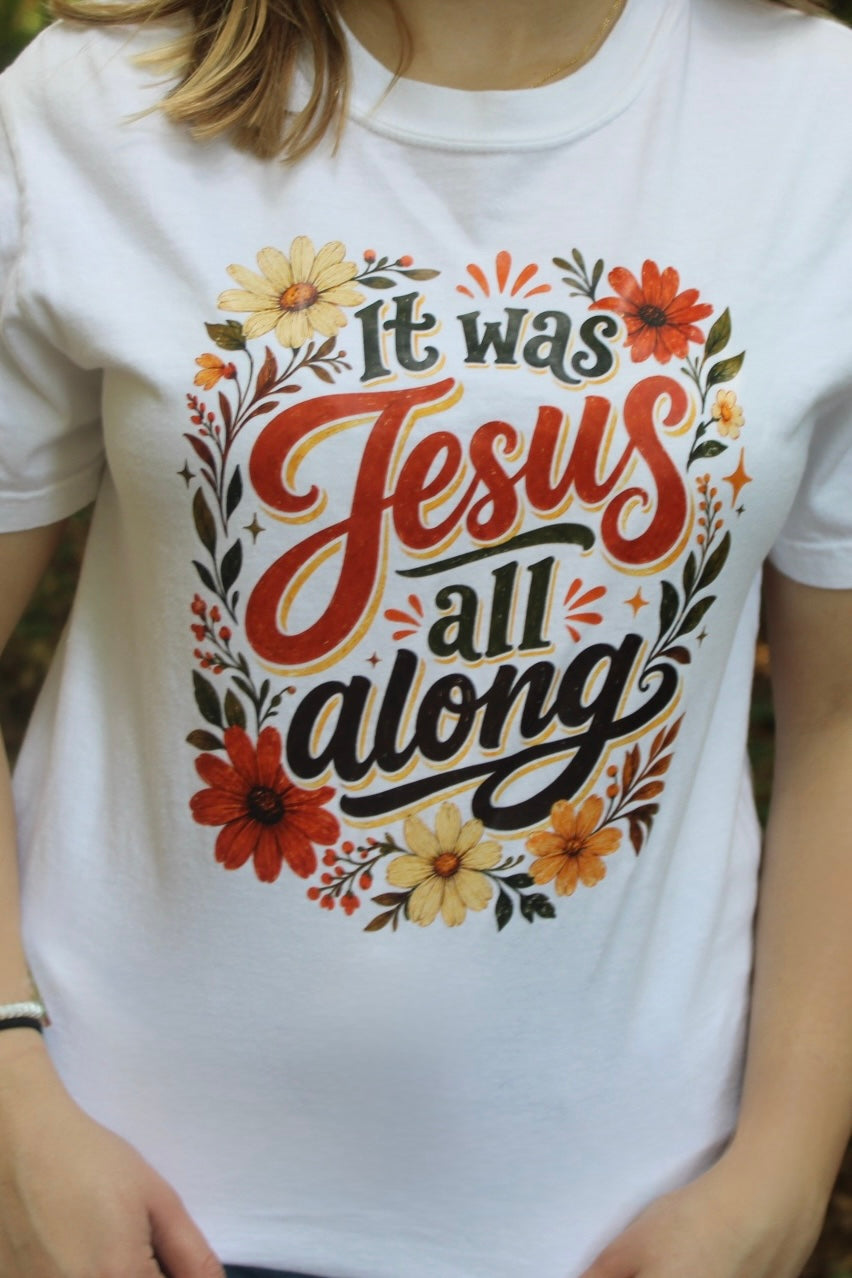 It was Jesus All Along T-Shirt